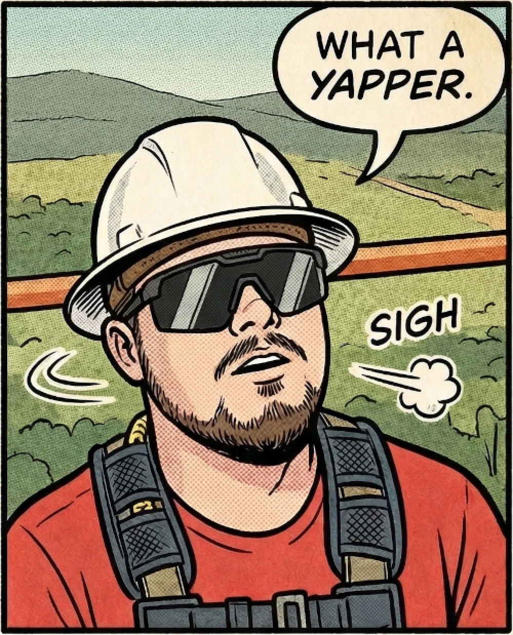 Comic-style illustration of a smirking field tech in a white hard hat and sunglasses, with a speech bubble reading 'WHAT A YAPPER' and a small 'sigh' cloud.