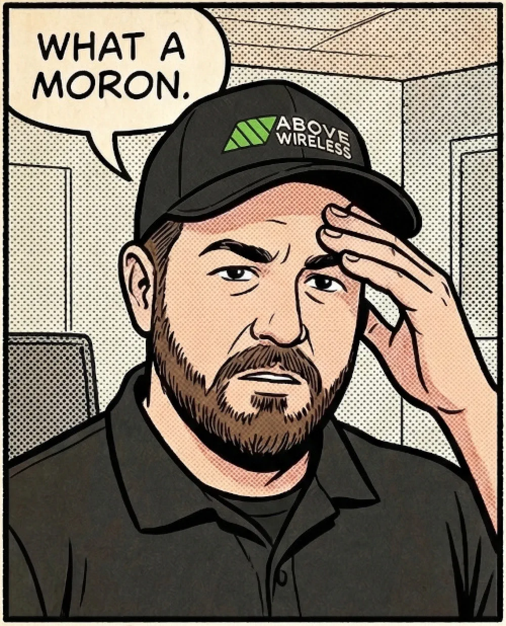 Comic-style illustration of a man wearing an Above Wireless cap looking exasperated, with a speech bubble reading 'WHAT A MORON.'