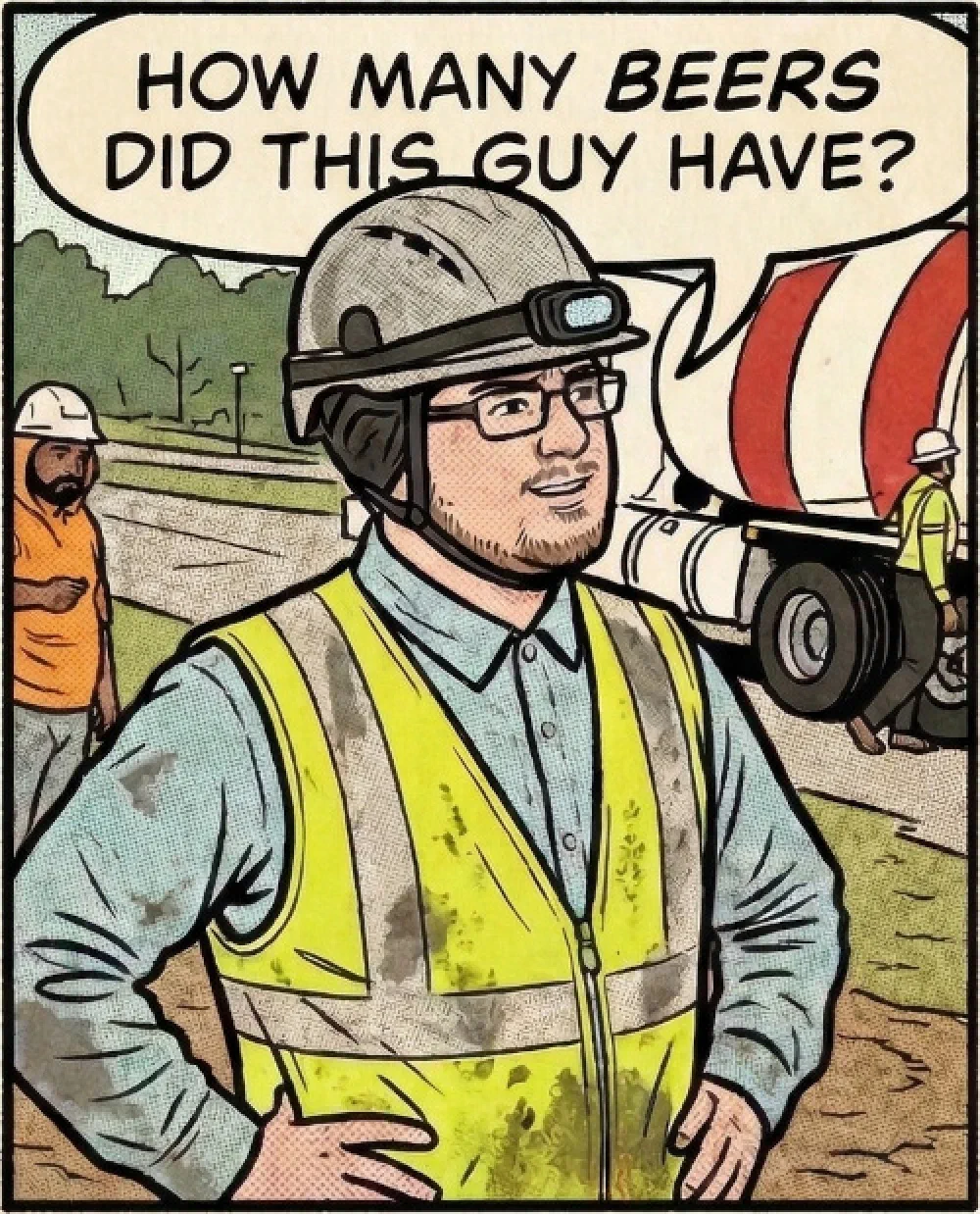 Comic-style illustration of a young construction worker in a yellow safety vest beside a cement mixer, with a speech bubble reading 'HOW MANY BEERS DID THIS GUY HAVE?'